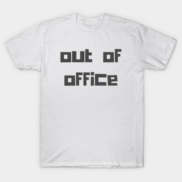 Out of Office T-Shirt by ryanmcintire1232